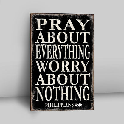 Pray About Everything Worry About Nothing Philippians 4 46 Canvas Wall Art - Christian Canvas Wall Art Decor 