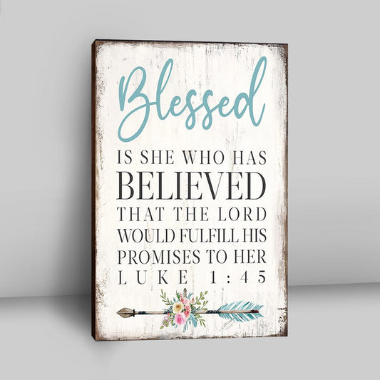 Blessed Is She Who Has Believed That The Lord Would Fulfill His Promises To Her Luke 1 45 Canvas Wall Art