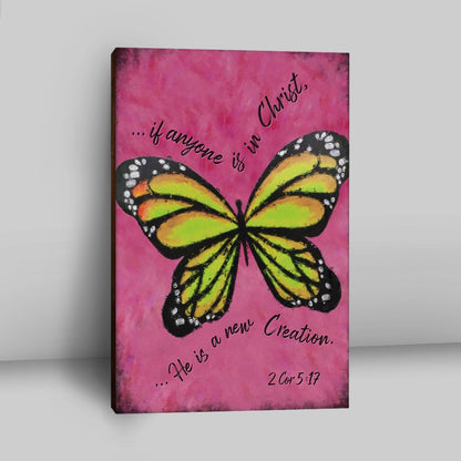 If Anyone Is In Christ He Is A New Creation Butterfly Canvas Wall Art - Christian Canvas Prints - Religious Wall Decor