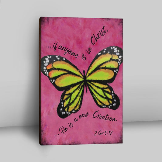 If Anyone Is In Christ He Is A New Creation Butterfly Canvas Wall Art - Christian Canvas Prints - Religious Wall Decor