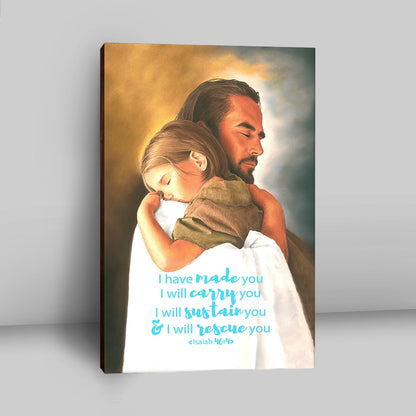 Jesus Hugs The Little Girl Canvas Wall Art - Isaih 46 4 - I Have Made You - Christian Wall Canvas - Religious Canvas Prints