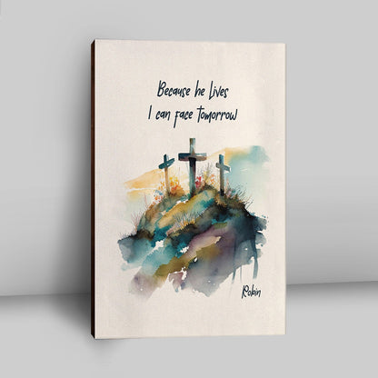 Because He Lives I Can Face Tomorrow Personalized Canvas Wall Art - Religious Canvas Prints - Bible Canvas Art