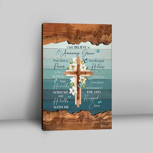 I Still Believe In Amazing Grace Lily With Butterfly Wooden Cross Canvas Art - Bible Verse Wall Art - Christian Inspirational Wall Decor