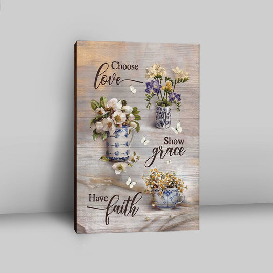 Chose Love Show Grace Have Faith Vintage Flower Canvas Art - Christian Art - Bible Verse Wall Art - Religious Home Decor