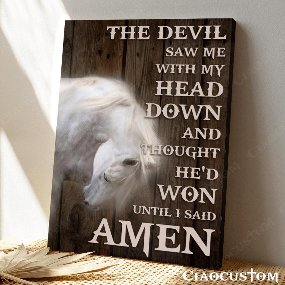 The Devil Saw Me With My Head Down 3 - Horse - Bible Verse Canvas - Christian Canvas Wall Art - God Canvas - Ciaocustom