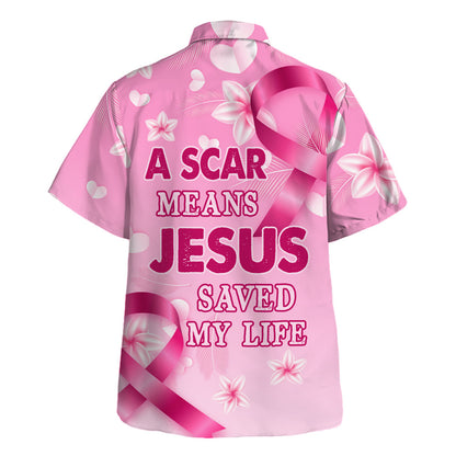 A Scar Means Jesus Saved My Life Hawaiian Shirt For Men and Women - Christian Hawaiian shirt