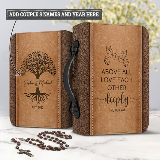 Above All Love Each Other Deeply 1 Peter 4 8 Personalized Bible Cover - Gift Bible Cover for Christians