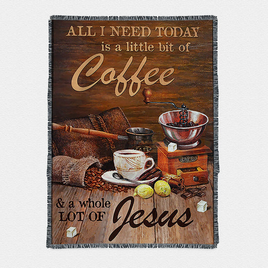 All I Need Today Is A Little Bit Of Coffee And A Whole A Lot Of Jesus Woven Throw Blanket - Christian Boho Blanket - Religious Home Decor