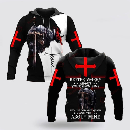 Better Worry About Your Own Sins Knight Christian Jesus 3d Hoodies For Women Men - Christian Apparel Hoodies