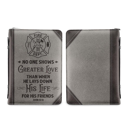 Firefighter No One Shows Greater Love Than When He Lays Down His Life For His Friends John 1513 Personalized Bible Covers