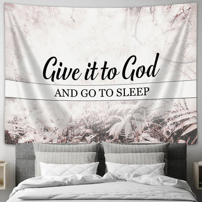 Give It To God And Go To Sleep Tapestry - Christian Wall Tapestries