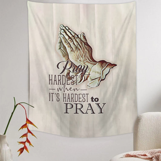 Hand Pray Hardest When It's Hardest To Pray Tapestry - Christian Tapestry - Bible Verse Tapestry