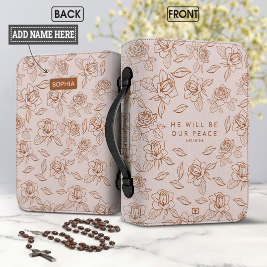 He Will Be Our Peace Micah 5 5 Rose Personalized Women's Bible Covers - Jesus Bible Cover