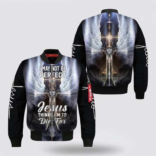 I May Not Be Perfect Cross Wings Bomber Jacket - Jesus Shirt for Men Women