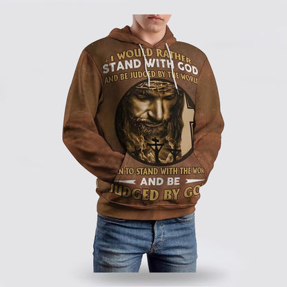 Jesus I Would Rather Stand With God 3d Hoodies For Women Men - Christian Apparel Hoodies