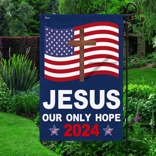 Jesus 2024 Our Only Hope Flag - Religious House Flags
