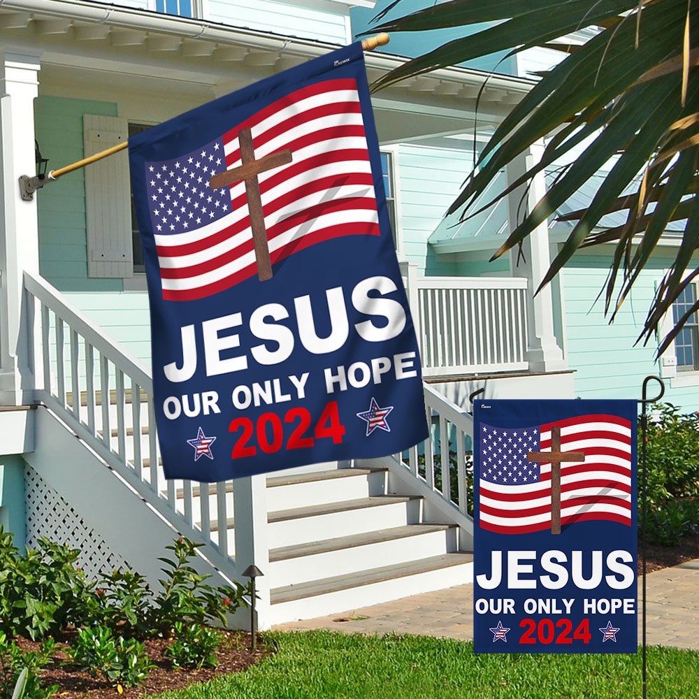 Jesus 2024 Our Only Hope Flag - Religious House Flags