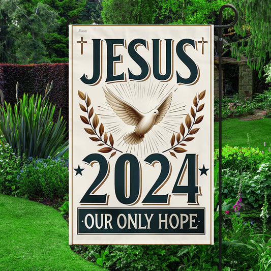 Jesus 2024 Our Only Hope House Flag - Religious House Flags