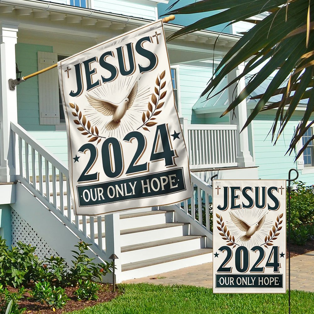 Jesus 2024 Our Only Hope House Flag - Religious House Flags