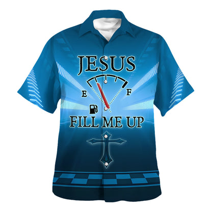 Jesus Fill Me Up The Cross Hawaiian Shirt For Men and Women - Faith inspired Hawaiian shirt