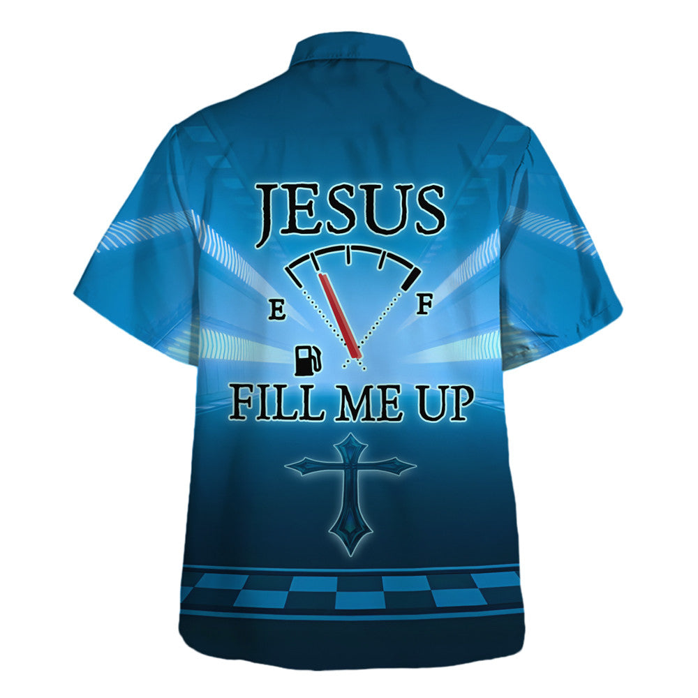 Jesus Fill Me Up The Cross Hawaiian Shirt For Men and Women - Faith inspired Hawaiian shirt