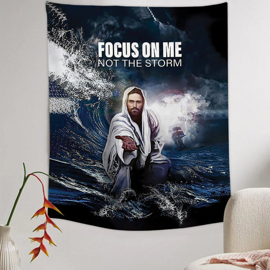 Jesus Focust On Me Not The Storm Tapestry - Christian Tapestry - Bible Verse Tapestry