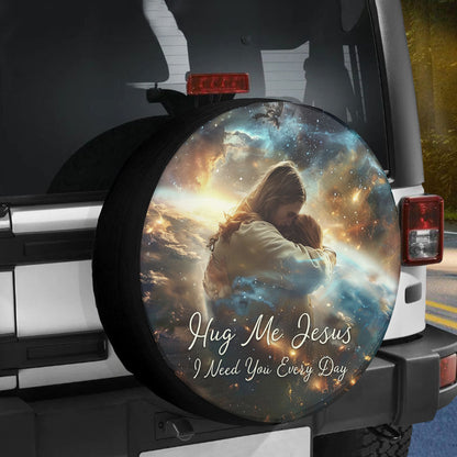 Jesus Hug Me Jesus I Need You Every Day Spare Tire Cover - Christian Tire Cover