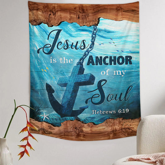Jesus Is The Anchor Of My Soul Tapestry - Christian Tapestry - Bible Verse Tapestry