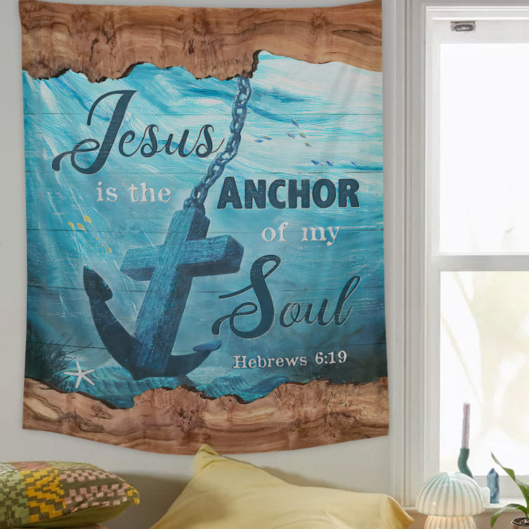 Jesus Is The Anchor Of My Soul Tapestry - Christian Tapestry - Bible Verse Tapestry
