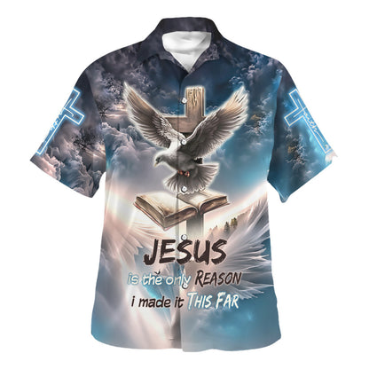 Jesus Is The Only Reason I Made It This Far The Dove Prays Cross Hawaiian Shirt For Men And Women - Holy Family Hawaiian Shirt