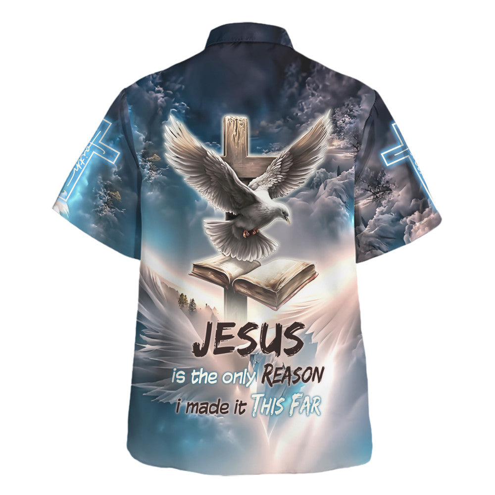 Jesus Is The Only Reason I Made It This Far The Dove Prays Cross Hawaiian Shirt For Men And Women - Holy Family Hawaiian Shirt