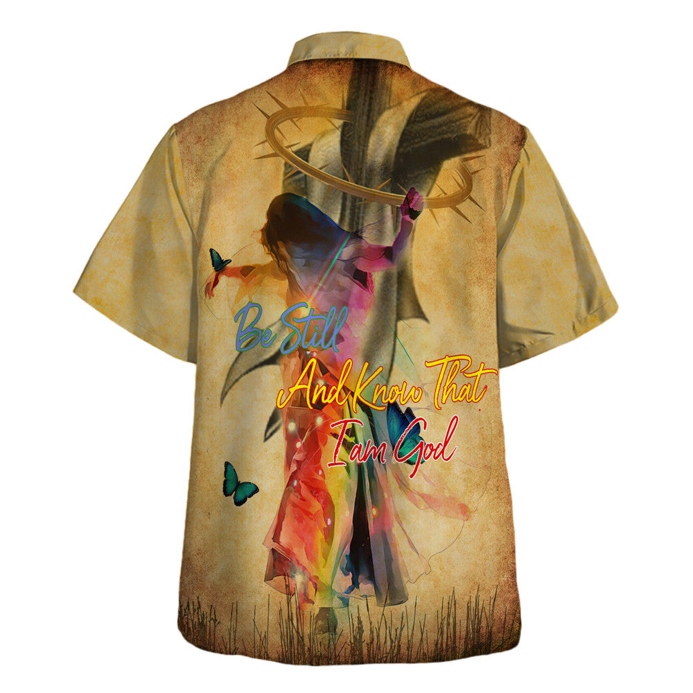 Jesus On The Cross Be Still And Know That I Am God Hawaiian Shirt For Men And Women - Holy Family Hawaiian Shirt