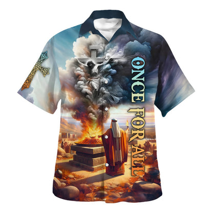 Jesus Once For All Hawaiian Shirt For Men And Women - Holy Family Hawaiian Shirt