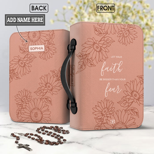 Let Your Faith Be Bigger Than Your Fear Sunflower Personalized Bible Cover - Christian Bible Covers For Women