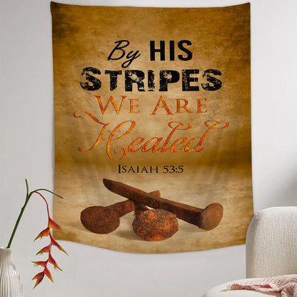 Nails By His Stripes We Are Healed Tapestry - Christian Tapestry - Bible Verse Tapestry