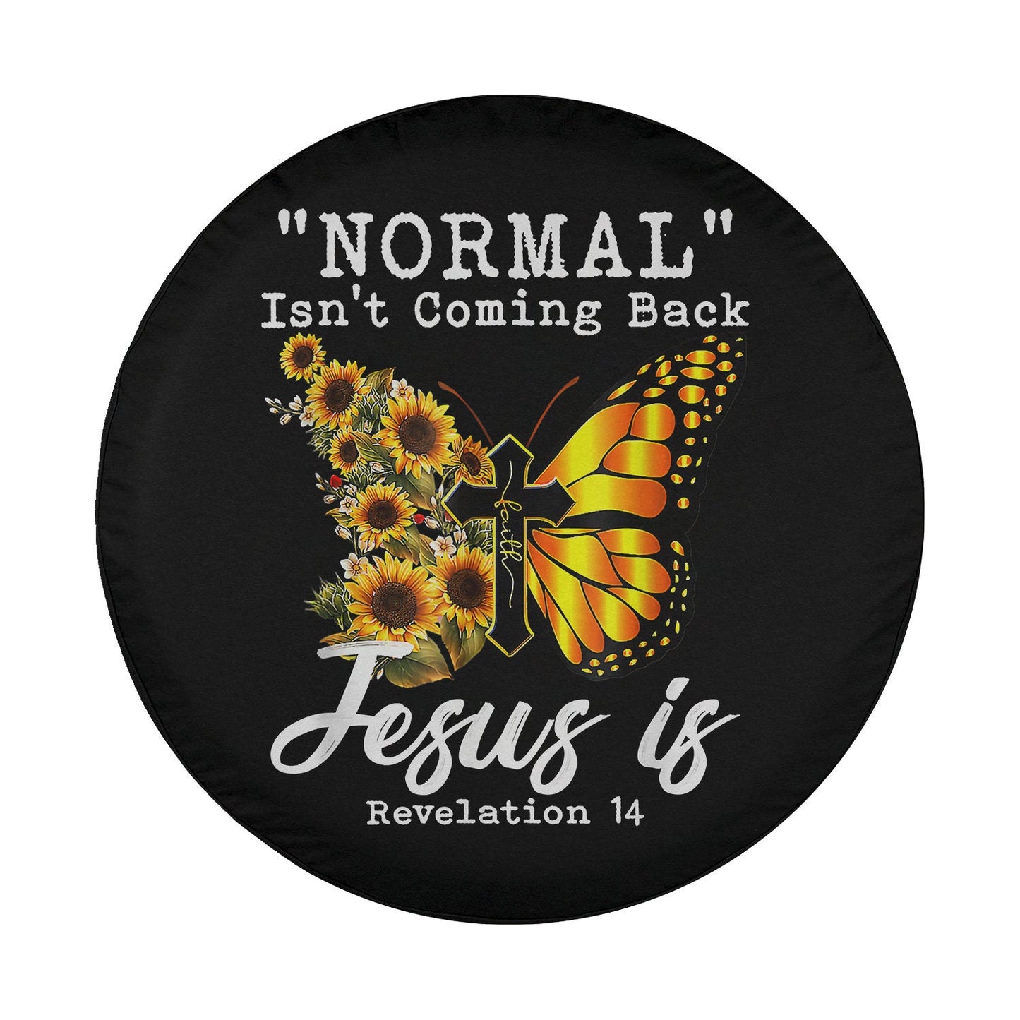 Normal Isn't Coming Back Jesus Is Christian Sunflower Women Spare Tire Cover - Bible Verse Tire Cover