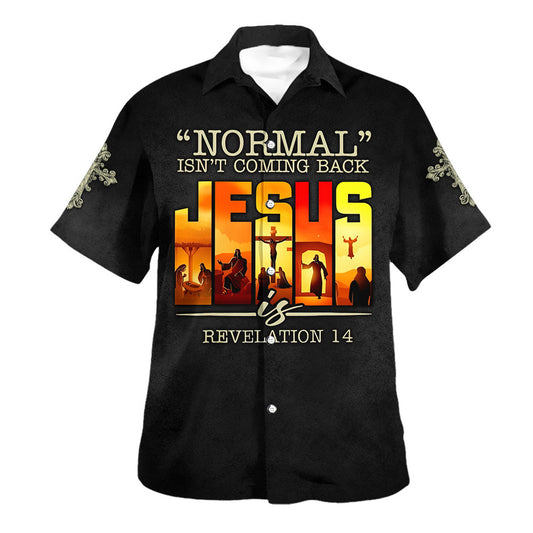 Normal Isn't Coming Back Jesus Is Revelation 14 Hawaiian Shirt For Men And Women - Religion Hawaiian Shirts