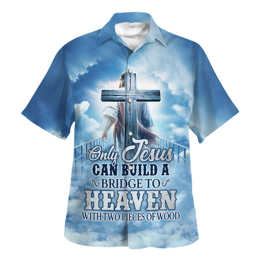Only Jesus Can Build A Bridge To Heaven Hawaiian Shirt For Men And Women - Religion Hawaiian Shirts