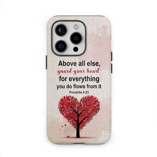 Proverbs 423 Above All Else Guard Your Heart Christian Phone Case - Christian Gifts for Women