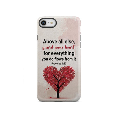 Proverbs 423 Above All Else Guard Your Heart Christian Phone Case - Christian Gifts for Women