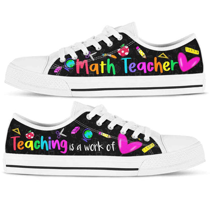 School Math Teacher Teaching Is A Work Of Heart Low Top Shoes, Teacher Shoes, Low Top Sneakers