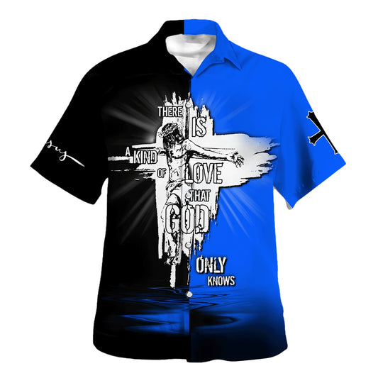 The Is A Kind Of Love That God Only Know Hawaiian Shirt For Men And Women - Christian Summer Shirt