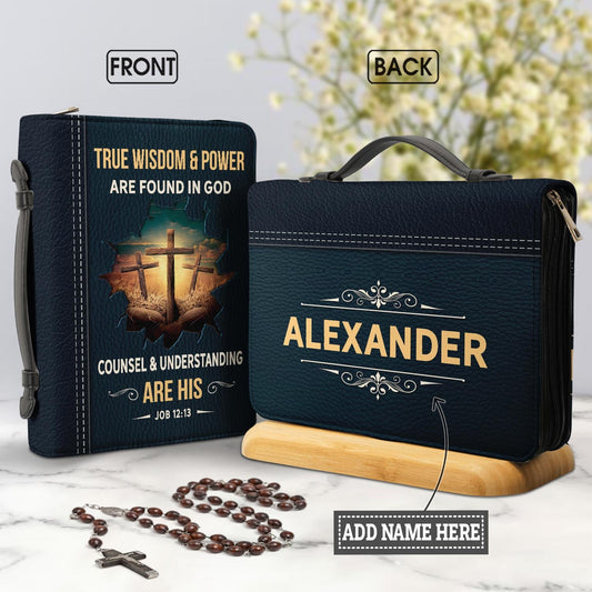 True Wisdom And Power Are Found In God Counsel And Understanding Are His Job 12 13 Personalized Bible Cover