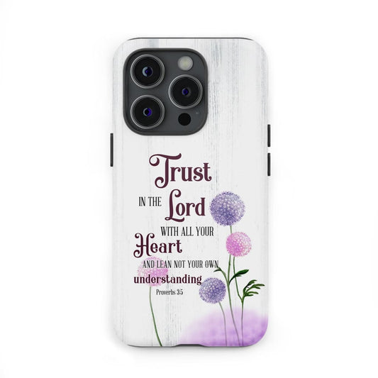 Trust In The Lord With All Your Heart Proverbs 35 Dandelions Flowers Phone Case - Christian Gifts for Women
