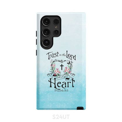 Trust In The Lord With All Your Heart Proverbs 35 Phone Case - Christian Gifts for Women