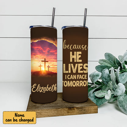 Because He Lives I Can Face Tomorrow Tumbler - Personalized Tumbler - Stainless Steel Tumbler - 20 oz Skinny Tumbler - Tumbler For Cold Drinks - Ciaocustom