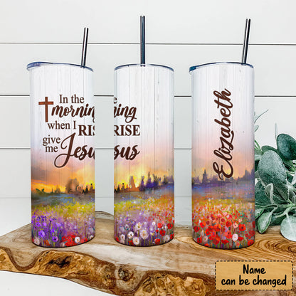 In The Morning When I Risen - Personalized Tumbler - Stainless Steel Tumbler - 20 oz Skinny Tumbler - Tumbler For Cold Drinks - Ciaocustom