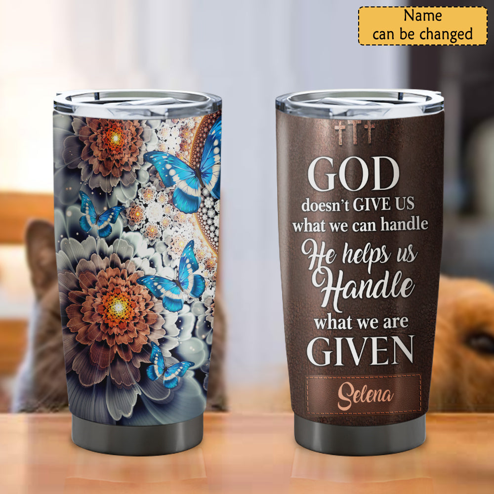 God Doesn't Give Us - Personalized Tumbler - Stainless Steel Tumbler - 20oz Tumbler - Tumbler For Cold Drinks - Ciaocustom
