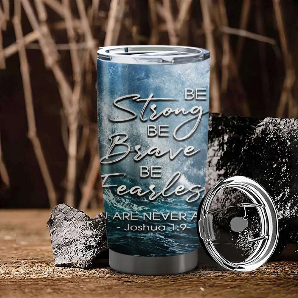Be Strong Be Brave Be Fearles - Stainless Steel Tumbler With Lid - 20oz Tumbler - Tumbler For Cold Drinks - Ciaocustom