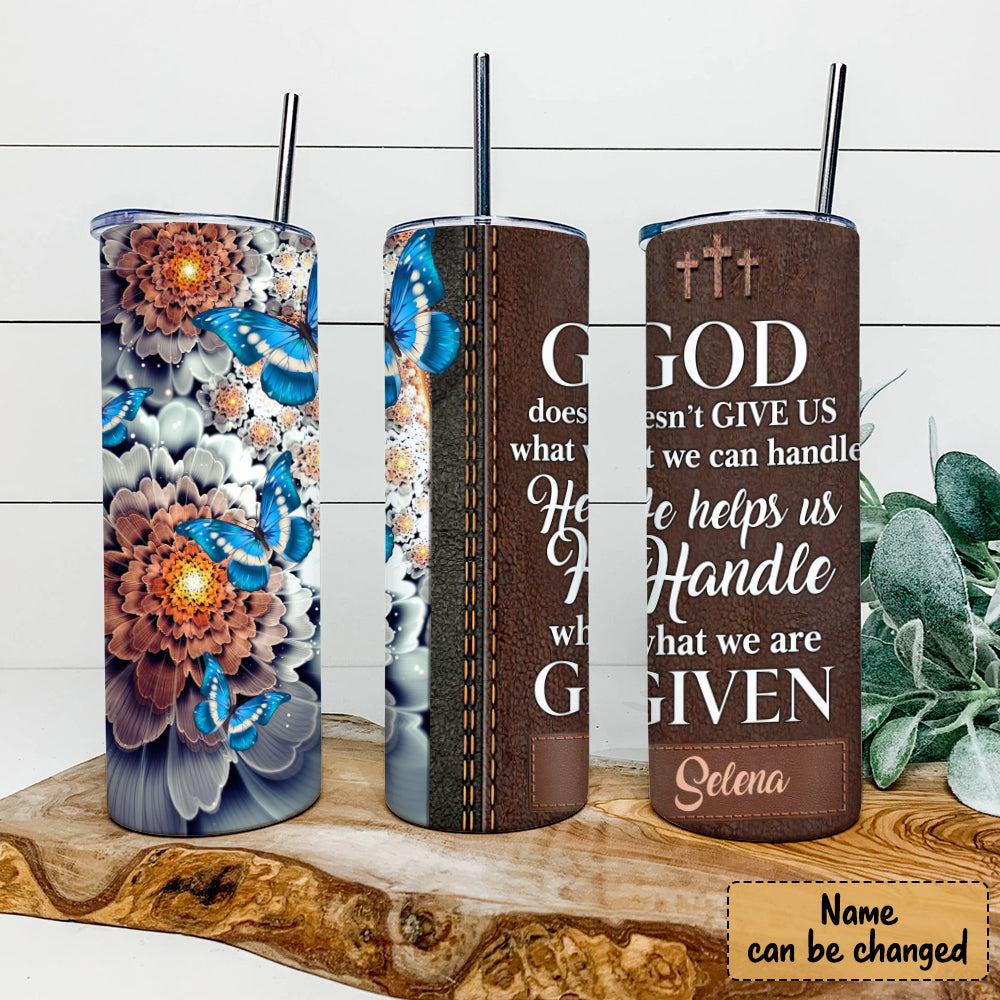 God Doesn't Give Us - Personalized Tumbler - Stainless Steel Tumbler - 20oz Skinny Tumbler - Tumbler For Cold Drinks - Ciaocustom